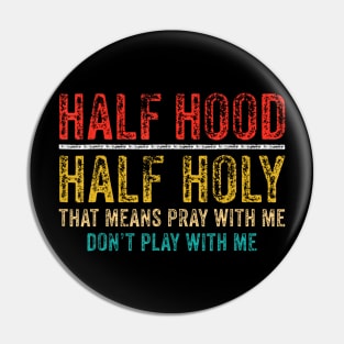 Half Holy Half Hood Pray With Me Dont Play With Me Pin