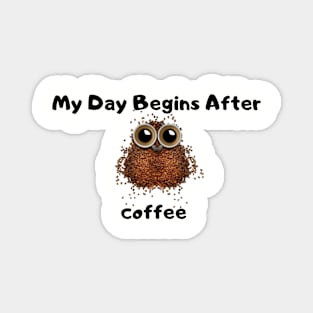 My Day Begins After Coffee Magnet