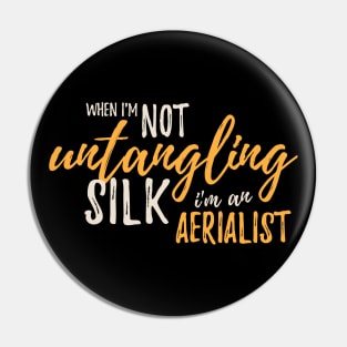 When I'm Not Untangling Silk I'm An Aerialist Pin