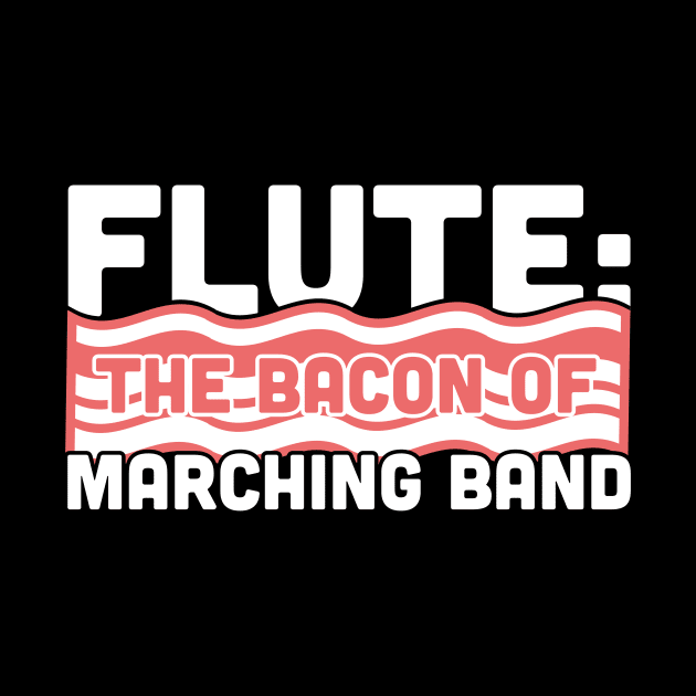 Flute, The Bacon Of Marching Band by MeatMan