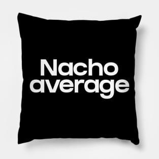 Nacho average Pillow