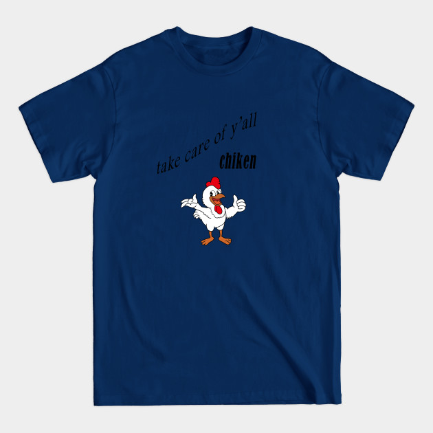 Discover take care of y'all chiken shirt,Hodies - Take Care Of Yall Chiken - T-Shirt