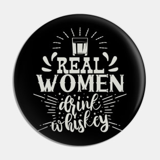 Real Women Drink Whiskey - Funny Gift for Women Pin