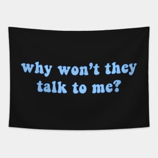 Why Won't They Talk To Me Tapestry