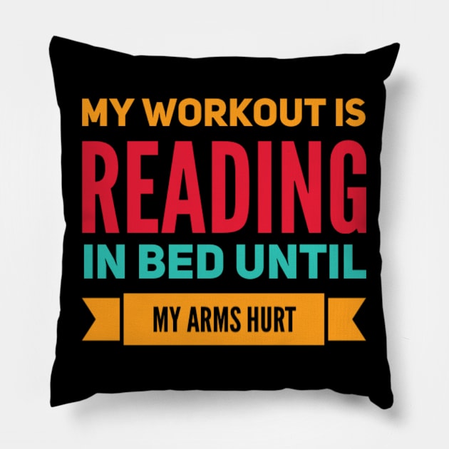 My workout is reading in bed until my arms hurt Pillow by BoogieCreates