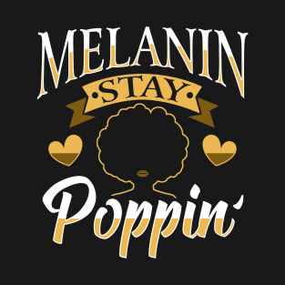 Melanin Stay Poppin' Black Pride Design T-Shirt