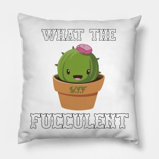 What The Fucculent Funny Succulent Gardening Kawaii Pillow