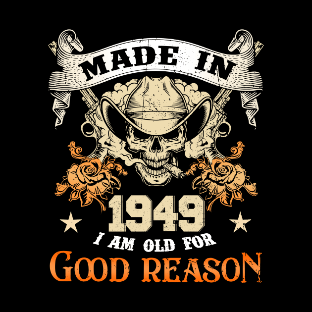 Skull Made In 1949 I Am Old For Good Reason by trainerunderline