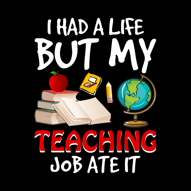 I Had A Life But My Teaching Job Ate It by suttonouz9