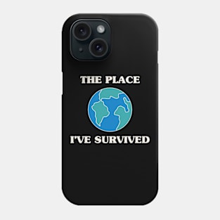 The Place I've Survived Phone Case