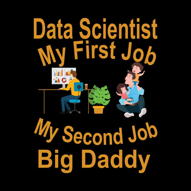 Data Scientist My First Job-Big Daddy My Second Job by goodpeoplellcdesign