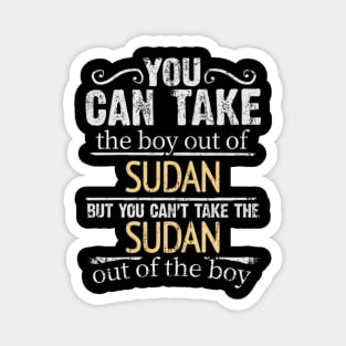 You Can Take The Boy Out Of Sudan But You Cant Take The Sudan Out Of The Boy - Gift for Sudanese With Roots From Sudan Magnet