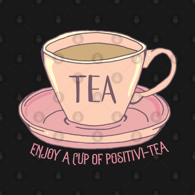 Cup of Positivity Tea Motivational Quote by HotHibiscus