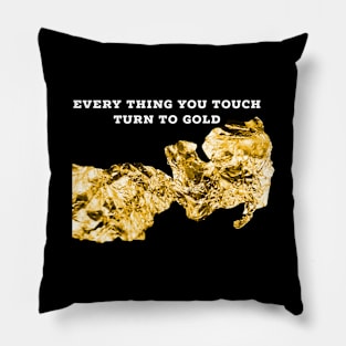 Every thing you touch turn to gold Pillow