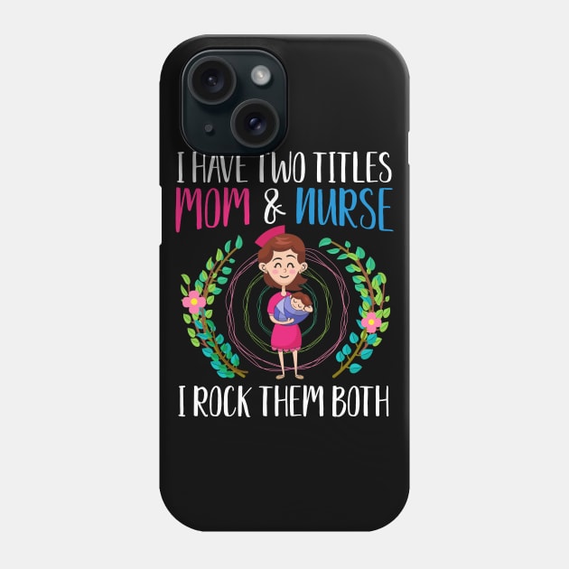 I have two titles, Mom and Nurse, I rock them both Phone Case by BadDesignCo