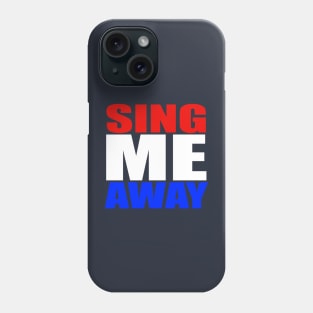 Sing Me Away Phone Case