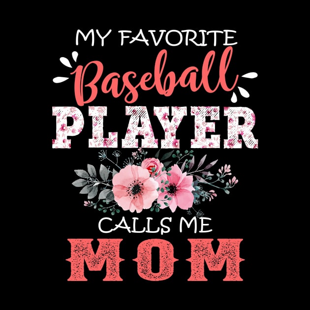 My Favorite Baseball Player Calls Me Mom Floral Mother Gift  by Kens Shop