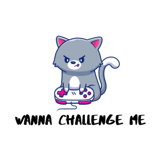 wanna challenge me T-Shirt