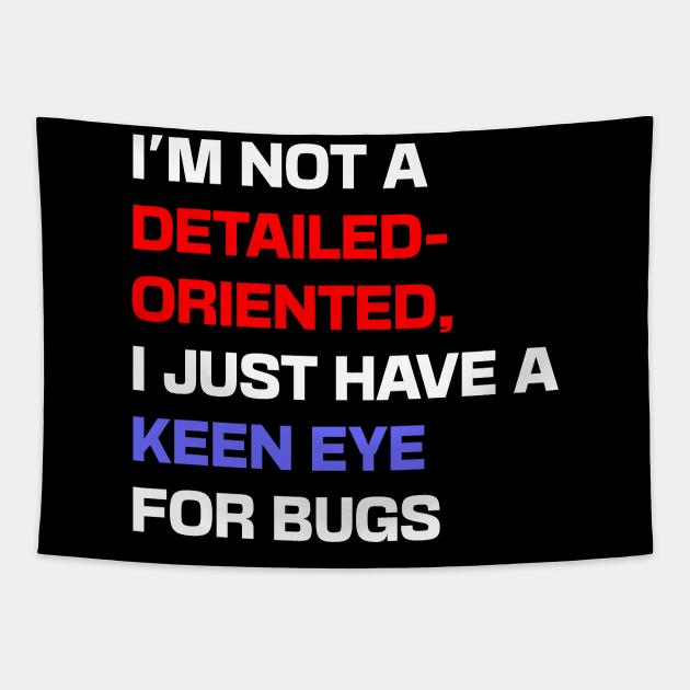 I'm not a detail-oriented person, I just have a keen eye for bugs Tapestry by Shahba