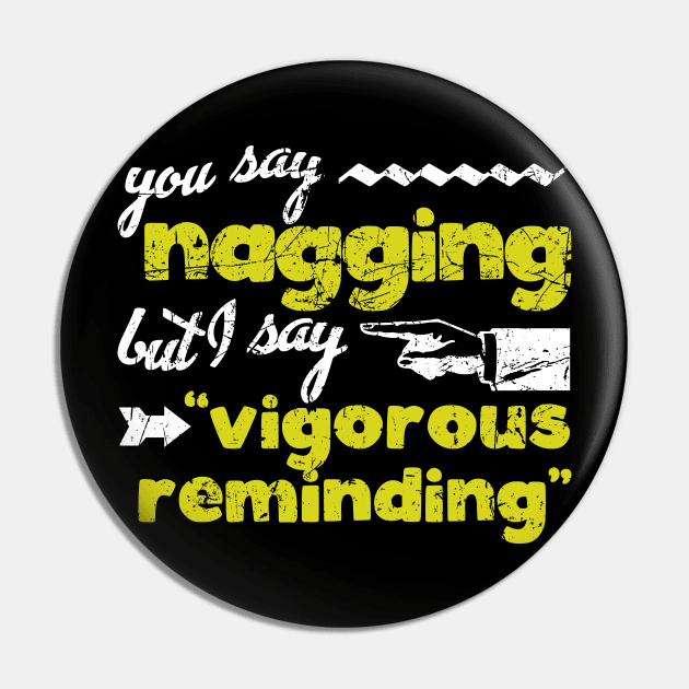 It's Not Nagging Pin by PopCultureShirts