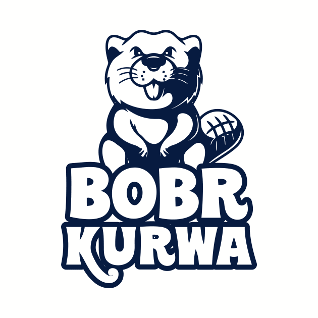 Bobr Kurwa! by Vault Emporium
