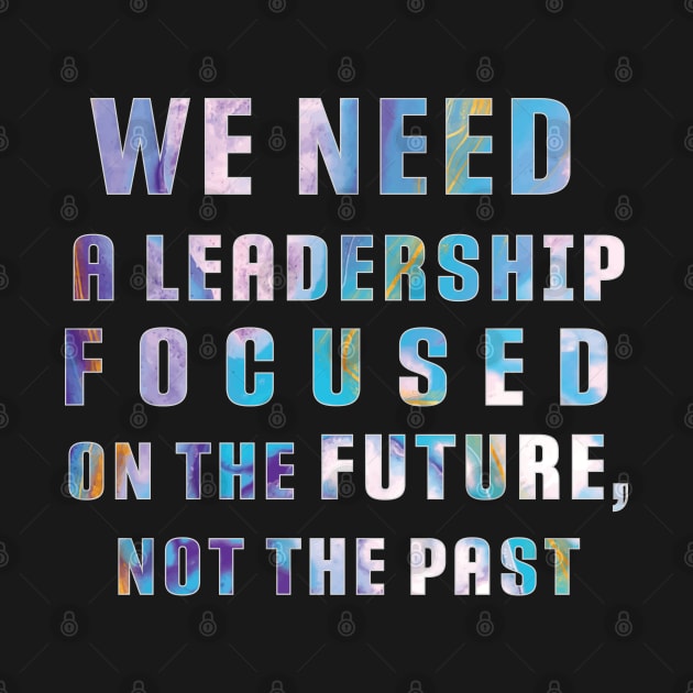 "We need a leadership focused on the future not the past" Powerful Quotes by Apollo no.64