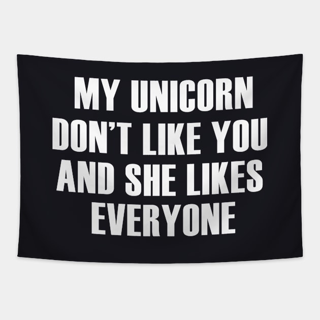 My Unicorn Dont Like You And She Likes Everyone Unicorn Tapestry by huepham613