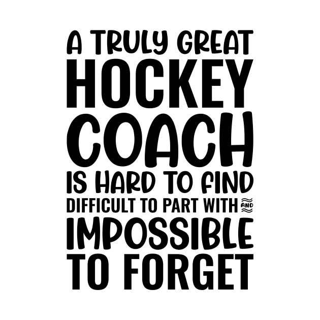 A Truly Great Hockey Coach Is Hard To Find Difficult To Part With And Impossible To Forget by Saimarts