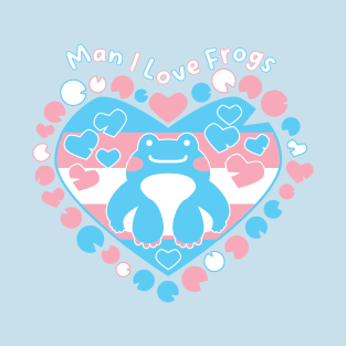 Man I Love Frogs [trans] T-Shirt