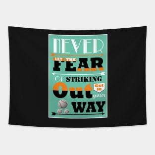 Never let the fear of striking out get in your way. Tapestry