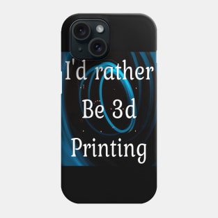 I'd rather be 3d printing Phone Case