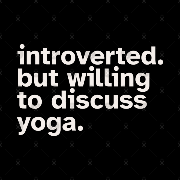 Introverted But Willing To Discuss Yoga. Funny gift idea for introverted Meditators and Yoga Practitioners by Zen Cosmos Official