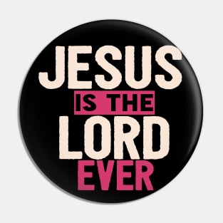 Jesus Is The Lord Ever Religious Christian Pin