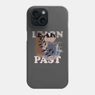 Learn from the past Phone Case