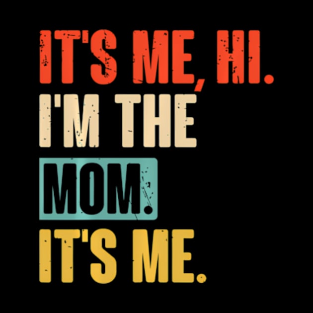 Wos It'S Me Hi I'M The Mom It'S Me Mothers Day by SanJKaka