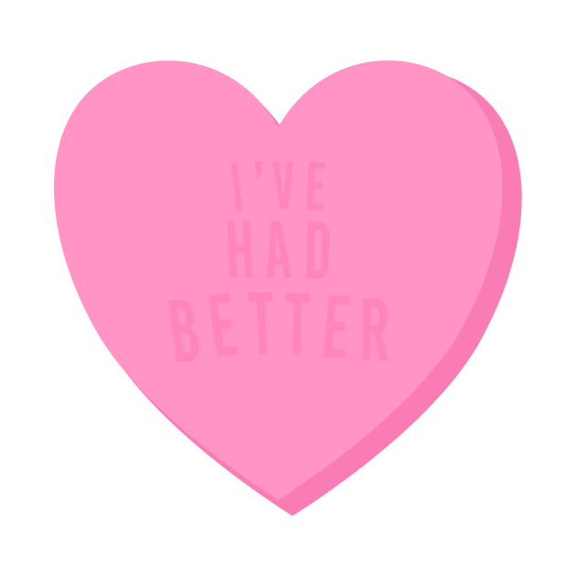 I’ve Had Better Mean Candy Heart Valentine’s Day by Asilynn