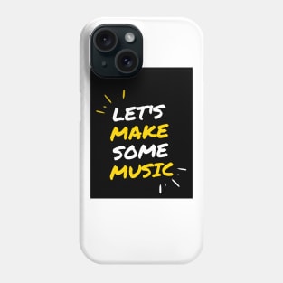 Let's make some music Phone Case