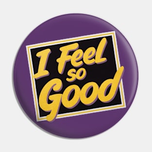 I FEEL SO GOOD! - VINTAGE Pin