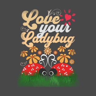 Ladybugs - Love Your Ladybugs - Spring Floral Love Design T-Shirt