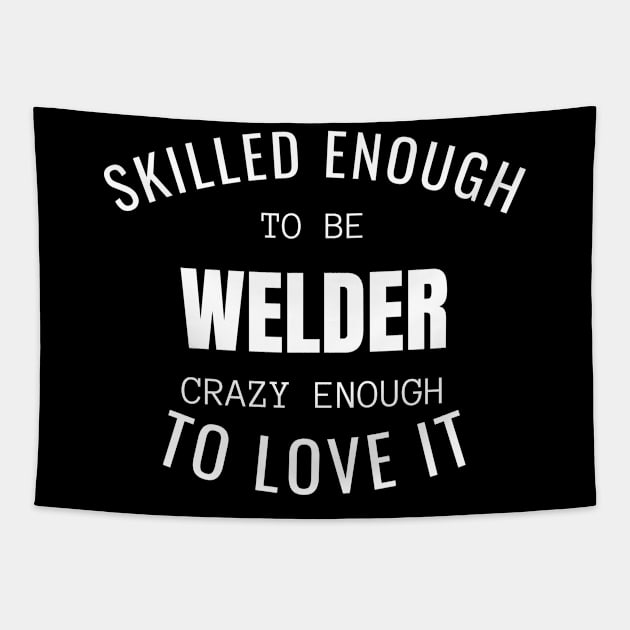 Skilled Enough To Be Welder Tapestry by twentysevendstudio