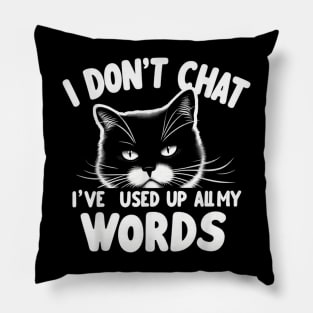 I Dont Chat Ive Used Up All My Words Funny Pillow