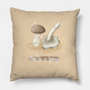 You're a fungi mushroom pun Pillow