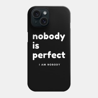 Nobody Is Perfect, I Am Nobody. Funny Saying. Phone Case