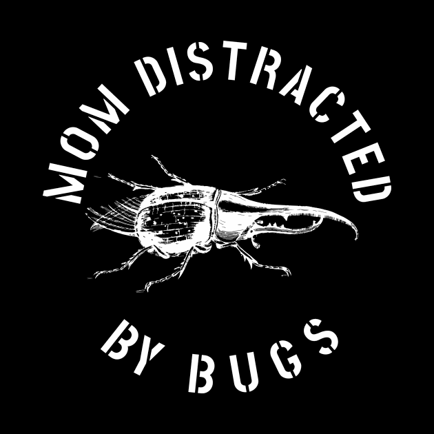 MOM EASILY DISTRACTED BY INSECTS INTERVERTEBRATE ANIMALS COOL FUNNY VINTAGE WARNING VECTOR DESIGN by the619hub