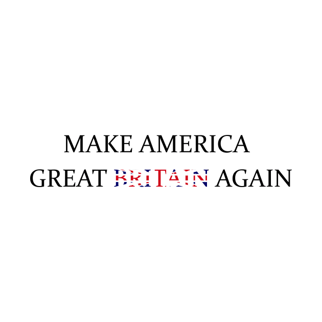 Make America Great Britain Again by RFMDesigns