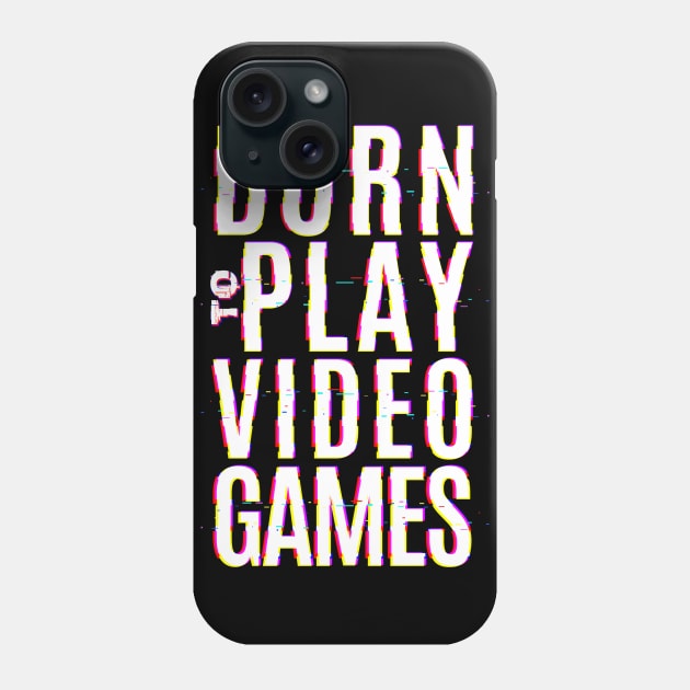 Born To Play Video Games Phone Case by Z1