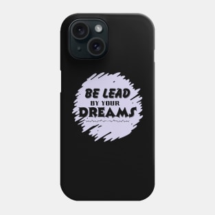 Be lead by your dreams Phone Case