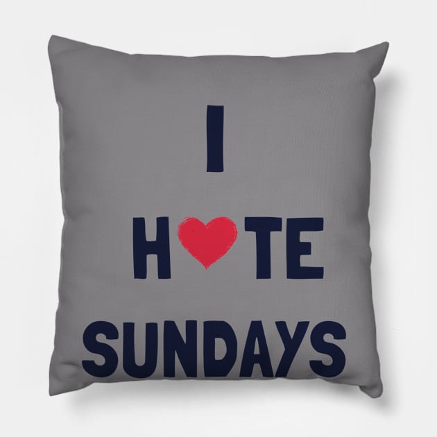 I Hate Sundays Pillow by GB3