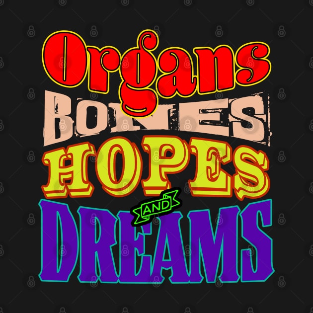 ORGANS BONES HOPES AND DREAMS by rexthinks