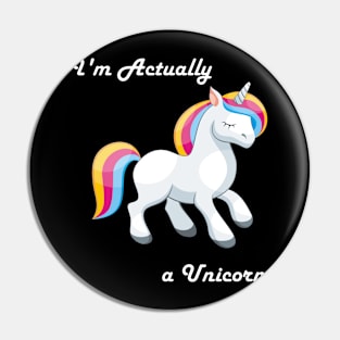 I'm Actually a Unicorn Pin